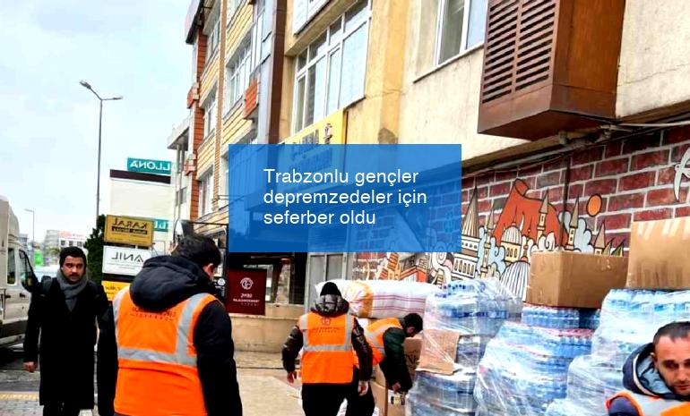 Trabzonlu gençler depremzedeler için seferber oldu