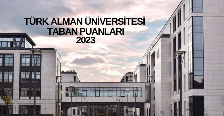 Türk Alman Üniversitesi Taban Puanları