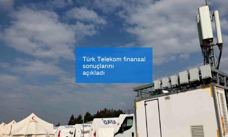 Türk Telekom finansal sonuçlarını açıkladı