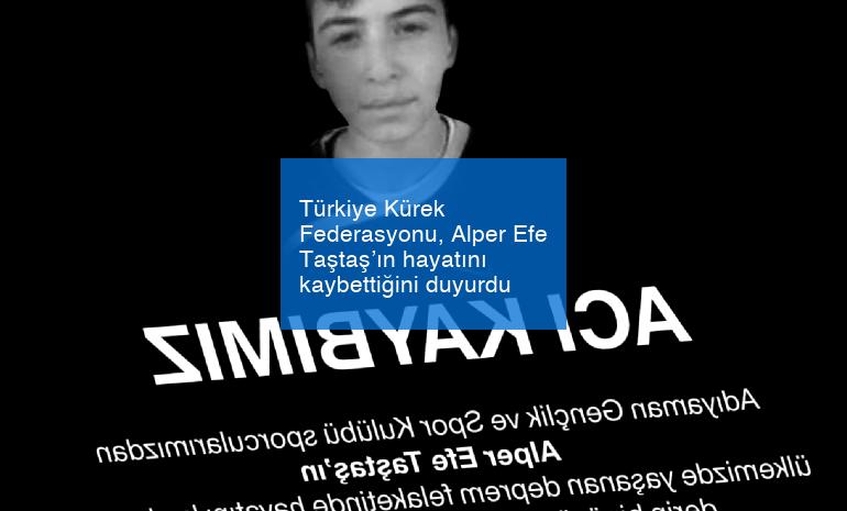 Türkiye Kürek Federasyonu, Alper Efe Taştaş’ın hayatını kaybettiğini duyurdu