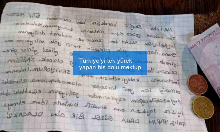 Türkiye’yi tek yürek yapan his dolu mektup