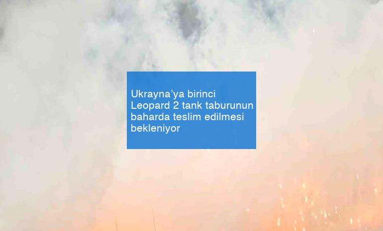 Ukrayna’ya birinci Leopard 2 tank taburunun baharda teslim edilmesi bekleniyor