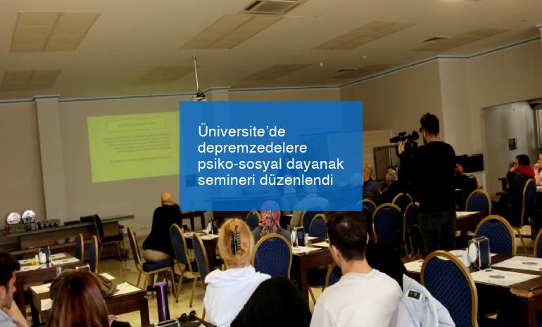 Üniversite’de depremzedelere psiko-sosyal dayanak semineri düzenlendi