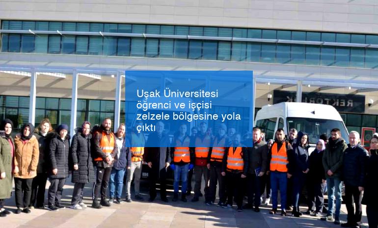 Uşak Üniversitesi öğrenci ve işçisi zelzele bölgesine yola çıktı