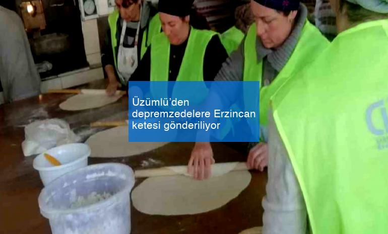 Üzümlü’den depremzedelere Erzincan ketesi gönderiliyor