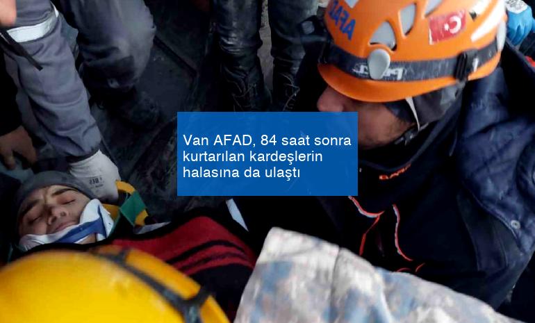 Van AFAD, 84 saat sonra kurtarılan kardeşlerin halasına da ulaştı