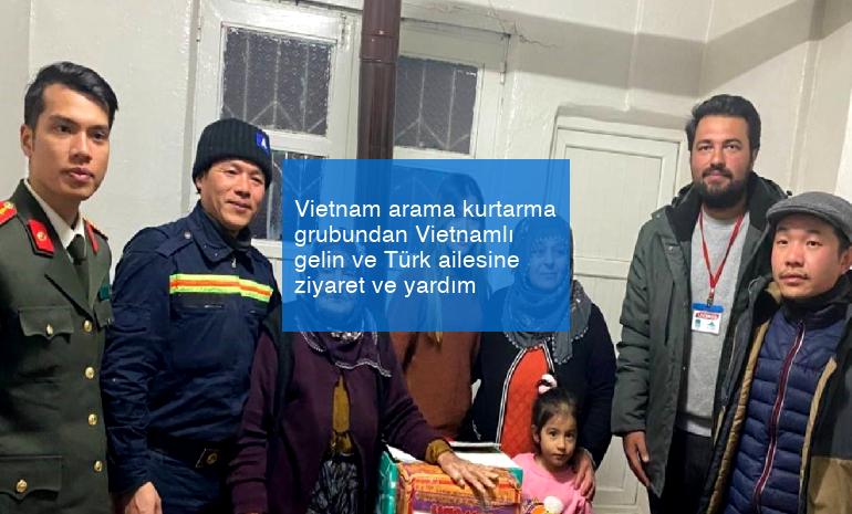 Vietnam arama kurtarma grubundan Vietnamlı gelin ve Türk ailesine ziyaret ve yardım