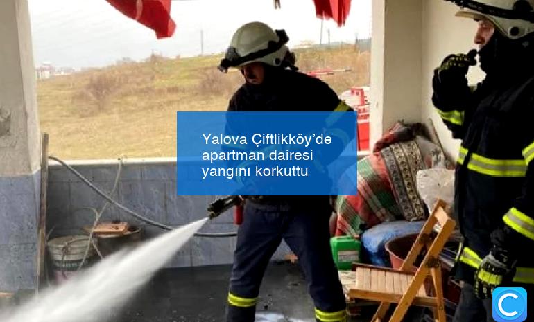 Yalova Çiftlikköy’de apartman dairesi yangını korkuttu