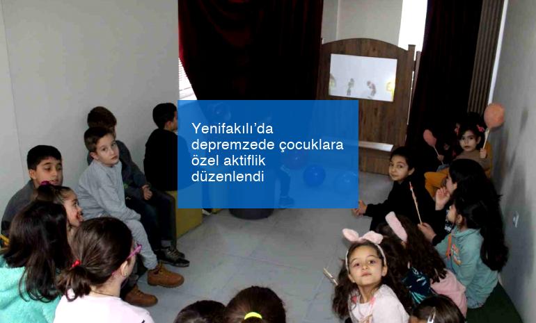 Yenifakılı’da depremzede çocuklara özel aktiflik düzenlendi