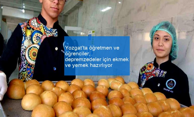 Yozgat’ta öğretmen ve öğrenciler, depremzedeler için ekmek ve yemek hazırlıyor