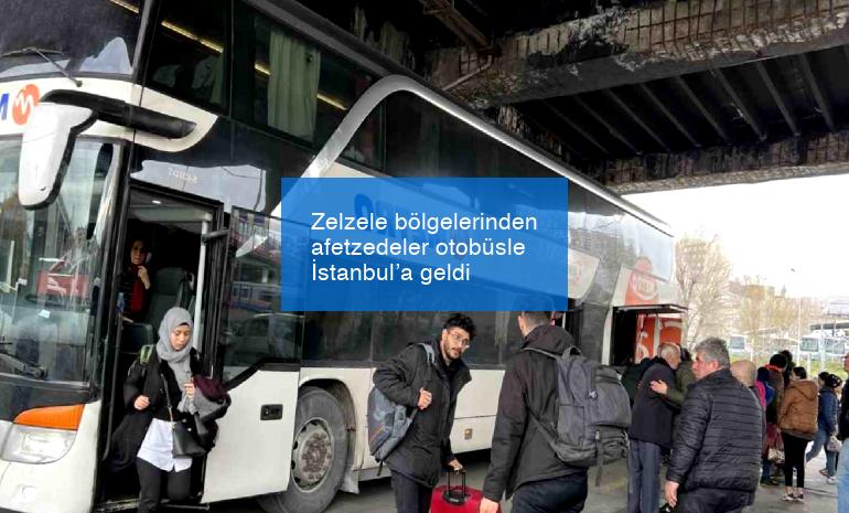 Zelzele bölgelerinden afetzedeler otobüsle İstanbul’a geldi