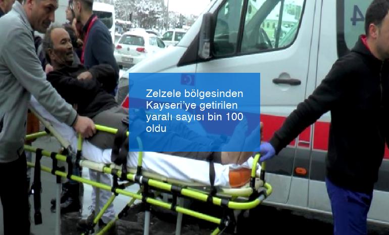 Zelzele bölgesinden Kayseri’ye getirilen yaralı sayısı bin 100 oldu