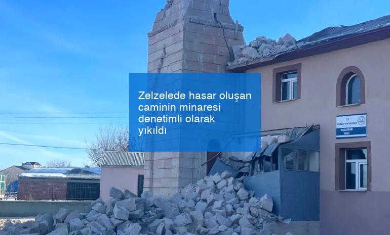 Zelzelede hasar oluşan caminin minaresi denetimli olarak yıkıldı