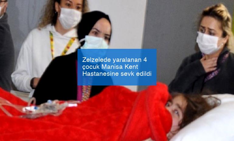 Zelzelede yaralanan 4 çocuk Manisa Kent Hastanesine sevk edildi