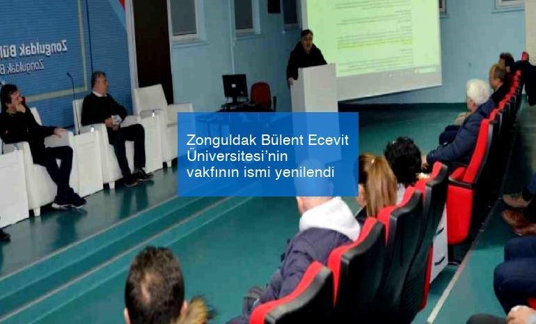 Zonguldak Bülent Ecevit Üniversitesi’nin vakfının ismi yenilendi