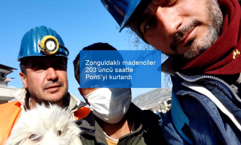 Zonguldaklı madenciler 203’üncü saatte Ponti’yi kurtardı