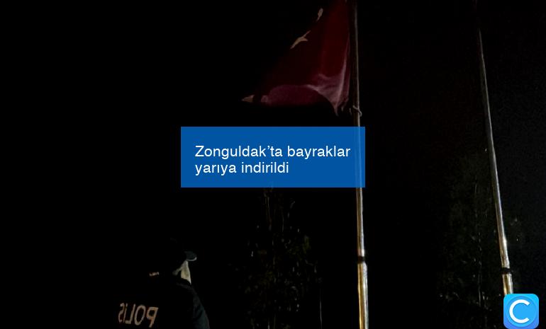 Zonguldak’ta bayraklar yarıya indirildi