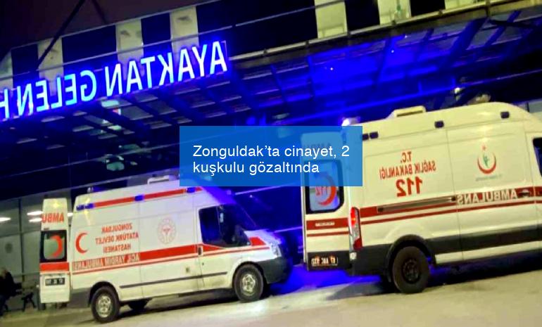 Zonguldak’ta cinayet, 2 kuşkulu gözaltında
