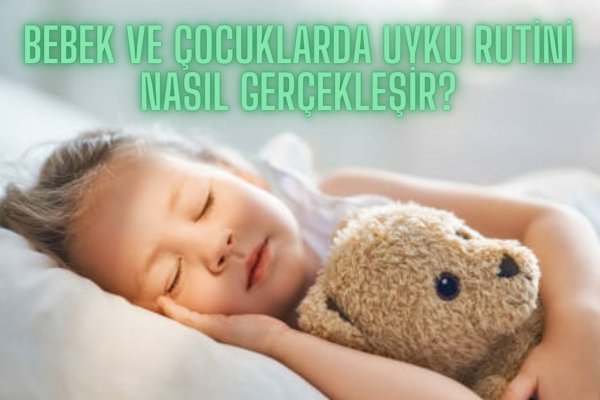Bebek ve çocuklarda uyku rutini nasıl gerçekleşir?